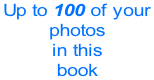 Up to 100 of your  photos in this  book